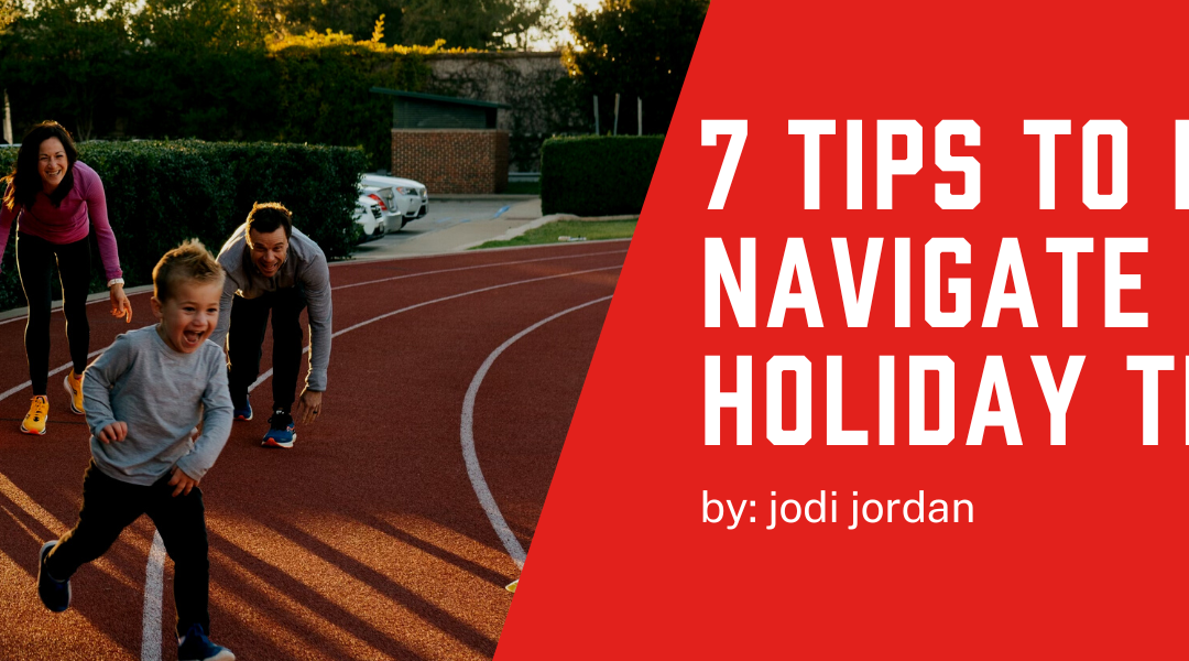 7 Tips To Better Navigate Your Holiday Training