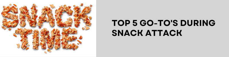 Top 5 Go-To’s During Snack Attack